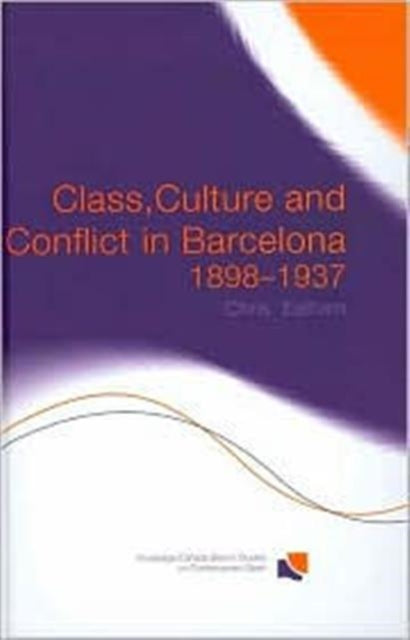 Book cover of: Class, Culture and Conflict in Barcelona, 1898-1937
