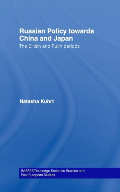 Book cover of: Russian Policy towards China and Japan. By: Natasha Kuhrt