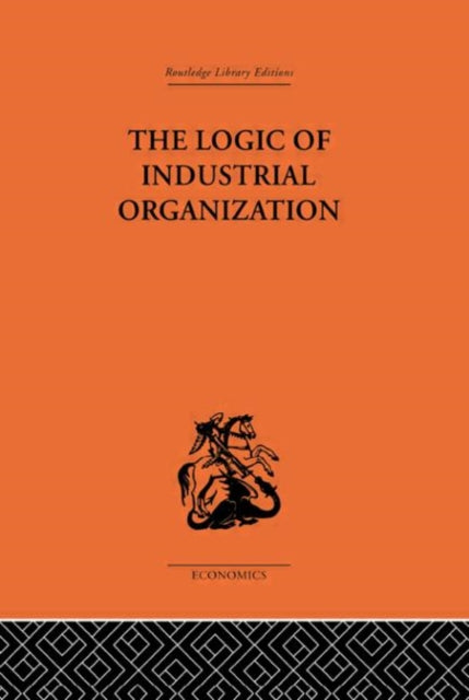 Book cover of: Logic of Industrial Organization. By: P. Sar Florence