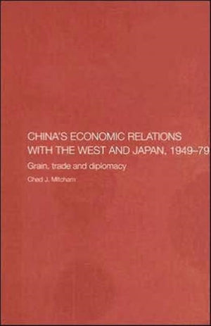 China's Economic Relations with the West and Japan, 1949-1979