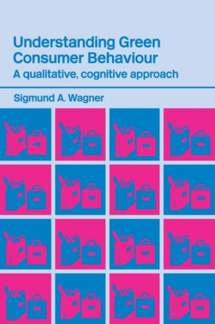 Book cover of: Understanding Green Consumer Behaviour. By: Sigmund Wagner
