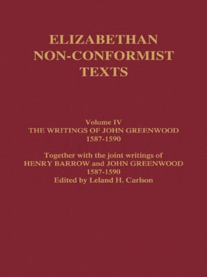 The Writings of John Greenwood 1587-1590, together with the joint writings of Henry Barrow and John Greenwood 1587-1590