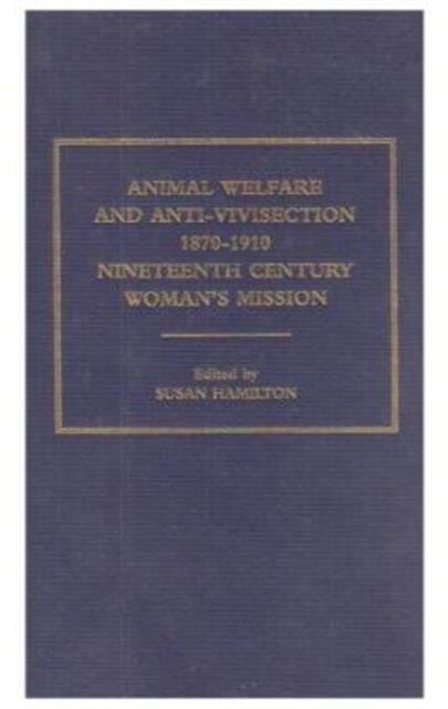 Book cover of: Animal Welfare and Anti-Vivisection 1870-1910. By: Susan Hamilton