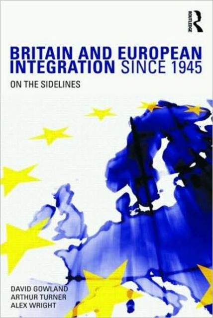 Book cover of: Britain and European Integration since 1945. By: David Gowland