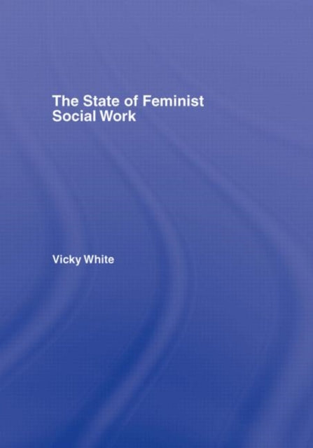 Book cover of: State of Feminist Social Work. By: Vicky White