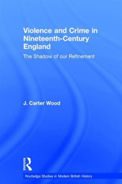 Book cover of: Violence and Crime in Nineteenth Century England