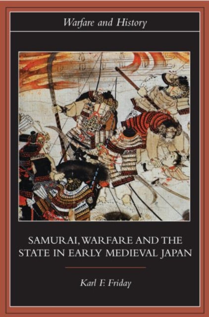 Book cover of: Samurai, Warfare and the State in Early Medieval Japan