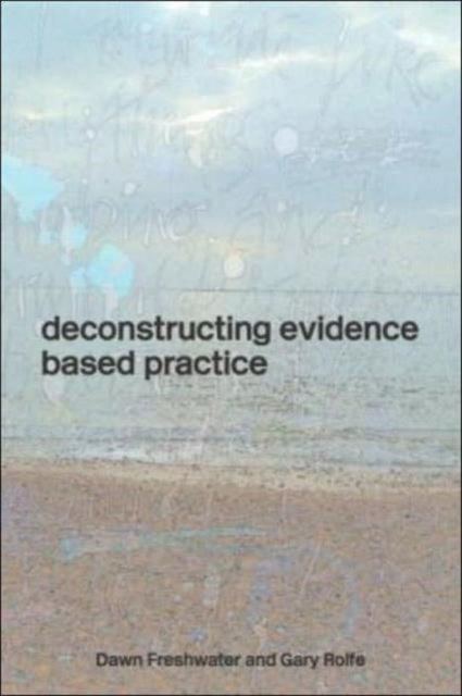 Book cover of: Deconstructing Evidence-Based Practice. By: D. Freshwater