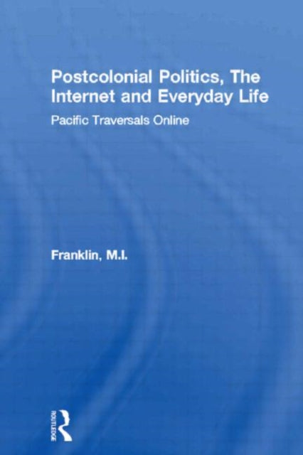 Book cover of: Postcolonial Politics, The Internet and Everyday Life
