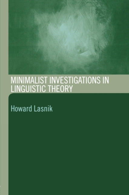 Book cover of: Minimalist Investigations in Linguistic Theory. By: Howard Lasnik