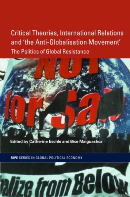 Book cover of: Critical Theories, International Relations and 'the Anti-Globalisation Movement'. By: C. Eschle