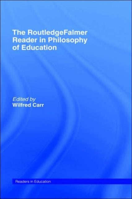 Book cover of: RoutledgeFalmer Reader in the Philosophy of Education. By: Wilfred Carr