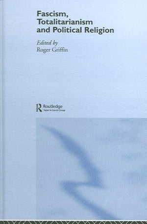 Fascism, Totalitarianism and Political Religion