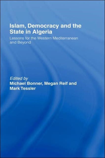 Book cover of: Islam, Democracy and the State in Algeria. By: Michael Bonner