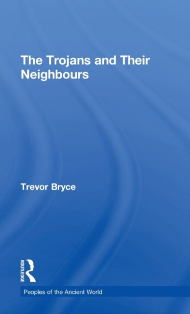Book cover of: Trojans & Their Neighbours. By: Trevor Bryce
