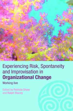 Experiencing Spontaneity, Risk & Improvisation in Organizational Life