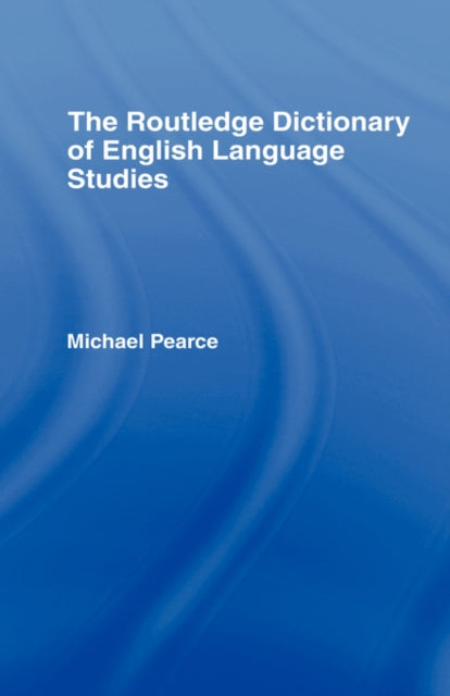 Book cover of: Routledge Dictionary of English Language Studies. By: Michael Pearce