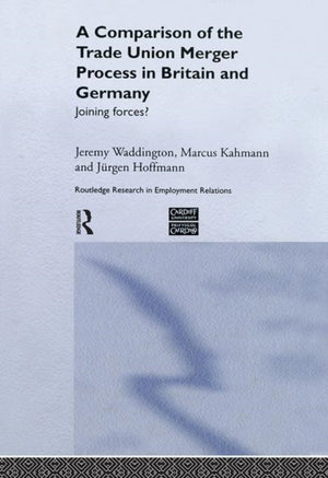 A Comparison of the Trade Union Merger Process in Britain and Germany