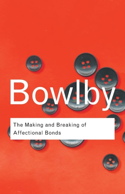 Book cover of: Making and Breaking of Affectional Bonds