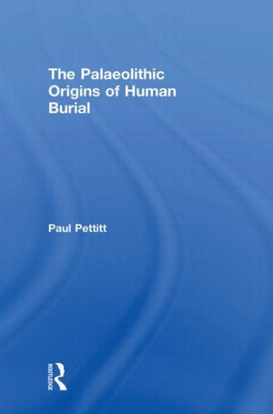 The Palaeolithic Origins of Human Burial