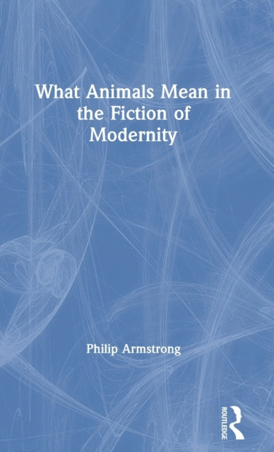 What Animals Mean in the Fiction of Modernity