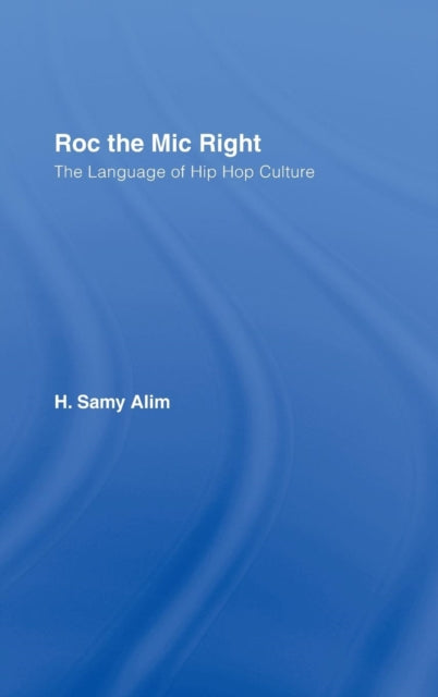 Book cover of: Roc the Mic Right. By: H. Samy Alim