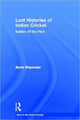 Book cover of: Lost Histories of Indian Cricket. By: Boria Majumdar