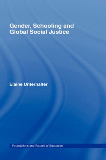 Book cover of: Gender, Schooling and Global Social Justice. By: E. Unterhalter