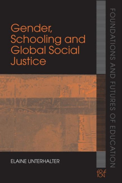 Book cover of: Gender, Schooling and Global Social Justice. By: E. Unterhalter