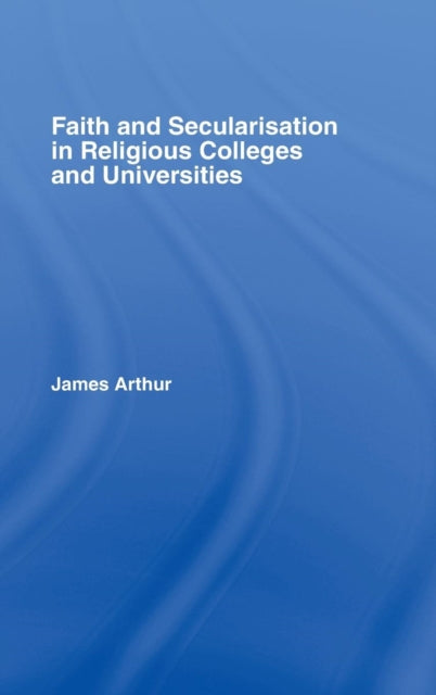 Book cover of: Faith and Secularisation in Religious Colleges and Universities
