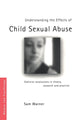 Book cover of: Understanding the Effects of Child Sexual Abuse. By: Sam Warner