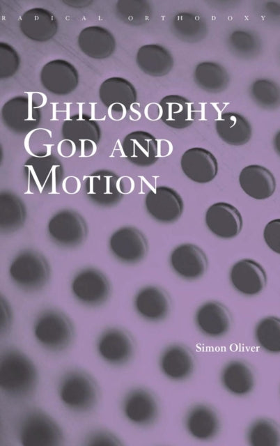 Book cover of: Philosophy, God and Motion. By: Simon Oliver