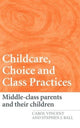 Book cover of: Childcare, Choice and Class Practices