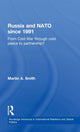 Book cover of: Russia and NATO since 1991. By: Martin A. Smith