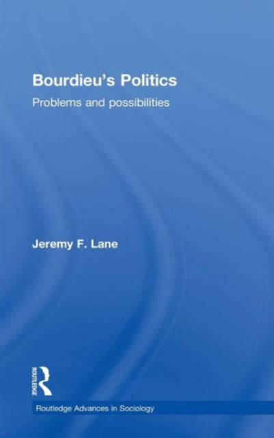 Book cover of: Bourdieu's Politics. By: Jeremy Lane, Jeremy F. Lane