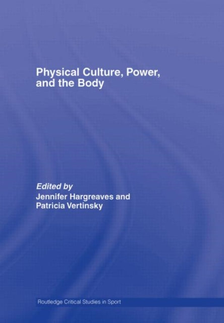 Book cover of: Physical Culture, Power, and the Body. By: Vertinsky/Hargr