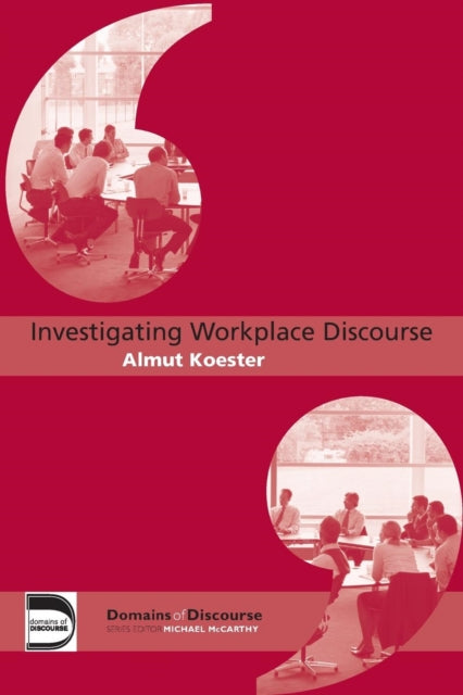 Book cover of: Investigating Workplace Discourse. By: Almut Koester