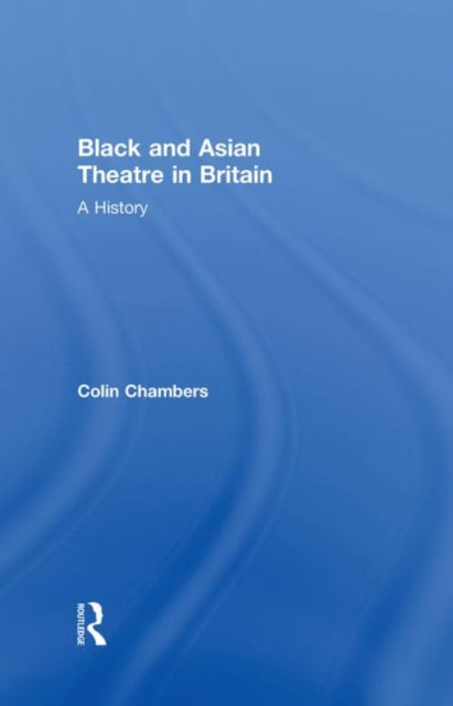 Book cover of: Black and Asian Theatre In Britain. By: Colin Chambers