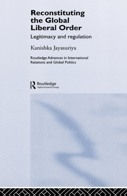 Book cover of: Reconstituting the Global Liberal Order. By: KANISHKA  JAYASURIYA