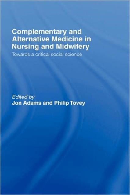 Book cover of: Complementary and Alternative Medicine in Nursing and Midwifery. By: Philip Tovey
