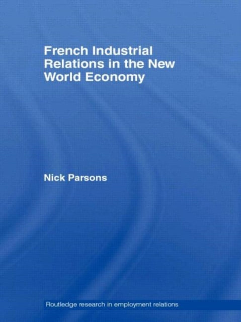 Book cover of: French Industrial Relations in the New World Economy