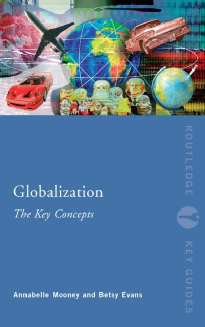 Book cover of: Globalization: The Key Concepts. By: A. & Ev Mooney