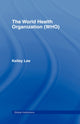 Book cover of: World Health Organization (WHO). By: Kelley Lee