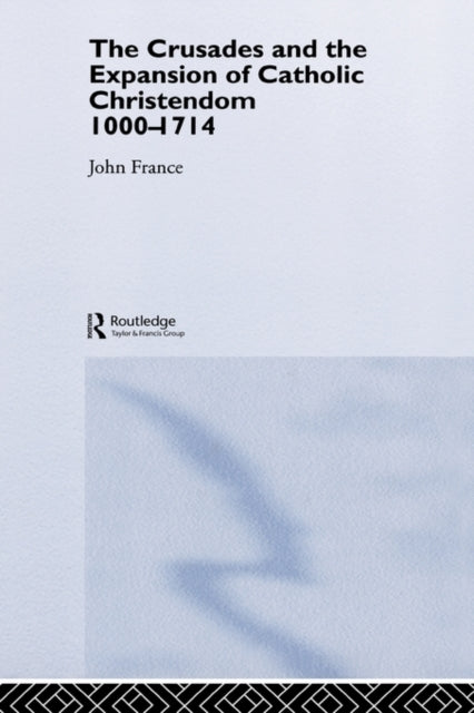 Book cover of: Crusades and the Expansion of Catholic Christendom, 1000-1714