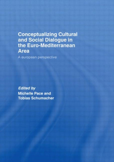 Book cover of: Conceptualizing Cultural and Social Dialogue in the Euro-Mediterranean Area. By: Pace/Schumacher