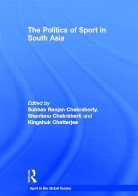 Book cover of: Politics of Sport in South Asia. By: Subhas Ranjan C