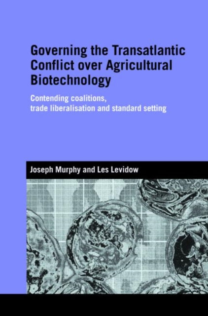 Book cover of: Governing the Transatlantic Conflict over Agricultural Biotechnology