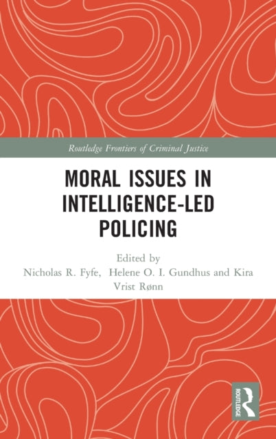 Book cover of: Moral Issues in Intelligence-led Policing. By: Helene Oppen Gundhus