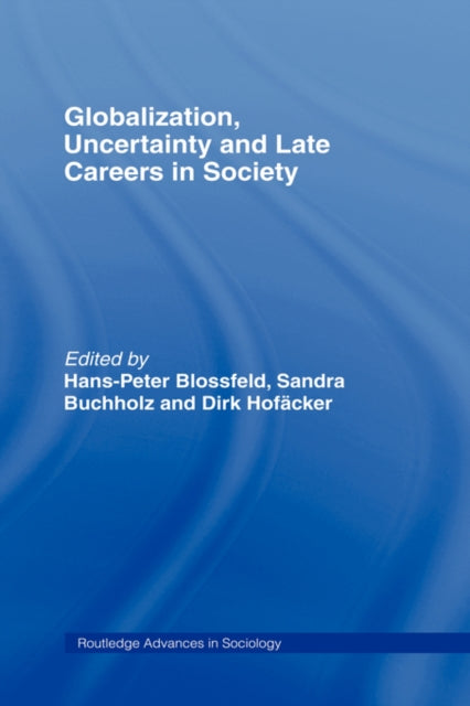 Globalization, Uncertainty and Late Careers in Society