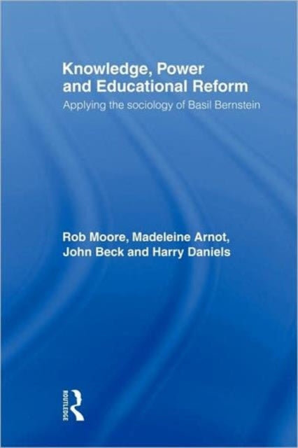 Book cover of: Knowledge, Power and Educational Reform. By: Moore/Arnot/Bec